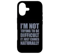 I'm Not Trying To Be Difficult It Just Comes Naturally Case for iPhone 17