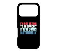 I'm Not Trying To Be Difficult It Just Comes Naturally Case for iPhone 17 Pro