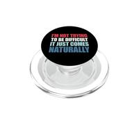 I'm Not Trying To Be Difficult It Just Comes Naturally PopSockets PopGrip for MagSafe