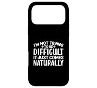 I'm Not Trying To Be Difficult It Just Comes Naturally Text Case for iPhone 17 Pro Max