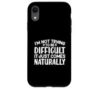 I'm Not Trying To Be Difficult It Just Comes Naturally Text Case for iPhone XR