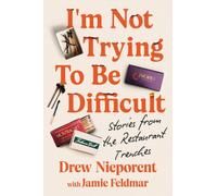 I'm Not Trying To Be Difficult : Stories from the Restaurant Trenches