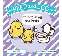 I'm Not Using the Potty (Peep and Egg)