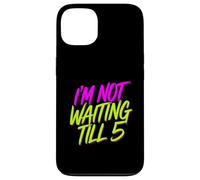 I'm Not Waiting Till 5 Party Drinking Celebration |- Case for iPhone 13