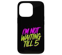 I'm Not Waiting Till 5 Party Drinking Celebration |- Case for iPhone 13 Pro