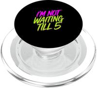 I'm Not Waiting Till 5 Party Drinking Celebration |- PopSockets PopGrip for MagSafe
