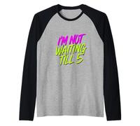 I'm Not Waiting Till 5 Party Drinking Celebration |- Raglan Baseball Tee