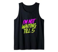 I'm Not Waiting Till 5 Party Drinking Celebration |- Tank Top
