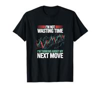 Im Not Wasting Time Thinking My Next Move Stock Trading T-Shirt
