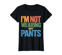 I'm Not Wearing Any Pants Comfort Vibes - Value Graphic T-Shirt, Women, Black, XL