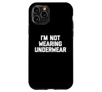 I'm Not Wearing Underwear - Funny Saying Sarcastic Novelty Case for iPhone 11 Pro