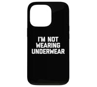 I'm Not Wearing Underwear - Funny Saying Sarcastic Novelty Case for iPhone 13 Pro
