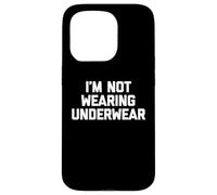 I'm Not Wearing Underwear - Funny Saying Sarcastic Novelty Case for iPhone 15 Pro