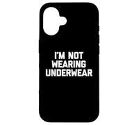 I'm Not Wearing Underwear - Funny Saying Sarcastic Novelty Case for iPhone 16