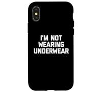 I'm Not Wearing Underwear - Funny Saying Sarcastic Novelty Case for iPhone X/XS
