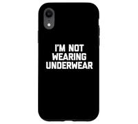 I'm Not Wearing Underwear - Funny Saying Sarcastic Novelty Case for iPhone XR