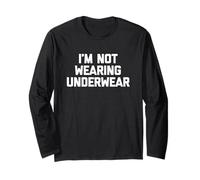 I'm Not Wearing Underwear - Funny Saying Sarcastic Novelty Long Sleeve T-Shirt