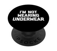 I'm Not Wearing Underwear - Funny Saying Sarcastic Novelty PopSockets Adhesive PopGrip