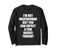 I'm Not Weatherman But You Should Expect A Few Inc Long Sleeve T-Shirt