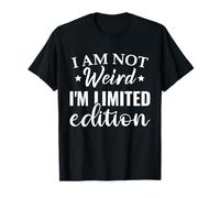 I'm Not Weird I Am Limited Edition Funny Sayings T-Shirt