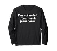 I'm Not Weird I Just Work from Home - Remote Worker Long Sleeve T-Shirt