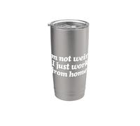I'm Not Weird I Just Work from Home - Remote Worker Stainless Steel Insulated Tumbler
