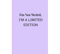 I'm not weird, I'm a limited edition: Funny Notebook For Siblings, Friends and Family