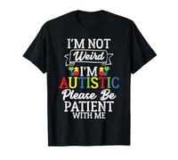 I'm Not Weird I'm Autistic Please Be Patient With Me Autism T-Shirt
