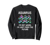 I'm Not Weird I'm Just From The Future Zodiac Sign Sweatshirt