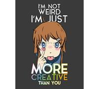 I'm Not Weird I'm Just More Creative Than You: Japanese Anime Style, 8.5" x 11" Notebook, 120 Lined Pages, college ruled (narrow)