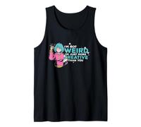 I'm Not Weird I'm Just More Creative Than You Tank Top