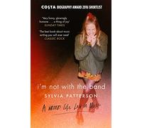 I'm Not with the Band: A Writer's Life Lost in Music