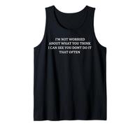 Im Not Worried About What You Think I Can See You Dont Do It Tank Top