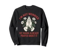 Im Not Worried My MAMA Already Prayed About It Christian Sweatshirt