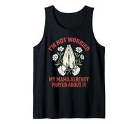 Im Not Worried My Mama Already Prayed About It Christian Tank Top