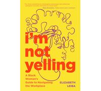 I'm Not Yelling : A Black Woman's Guide to Navigating the Workplace (Successful Black Business Women)