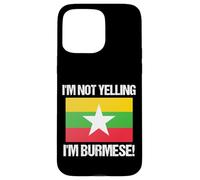 I'm Not Yelling Burmese Country Flag Burma Case for iPhone 15 Pro Max