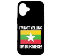 I'm Not Yelling Burmese Country Flag Burma Case for iPhone 16
