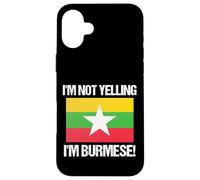 I'm Not Yelling Burmese Country Flag Burma Case for iPhone 16 Plus
