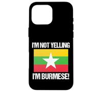 I'm Not Yelling Burmese Country Flag Burma Case for iPhone 16 Pro Max