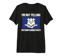 I'm Not Yelling Connecticut State Flag Quote Premium T-Shirt