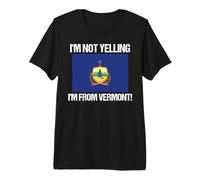 I'm Not Yelling from Vermont State Flag Quote Premium T-Shirt