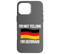 I'm Not Yelling German Country Flag Germany Case for iPhone 16 Pro Max
