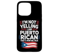 I'm Not Yelling I Am Puerto Rican Loud Voice Case for iPhone 15 Pro Max
