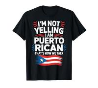 I'm Not Yelling I Am Puerto Rican Loud Voice T-Shirt