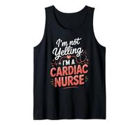 I'm Not Yelling I'm a Cardiac Nurse Cardiology Tank Top