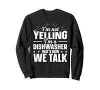 Im Not Yelling, Im A Dishwasher - Thats How We Talk Sweatshirt