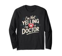 I'm Not Yelling I'm a Doctor Physician Medicine MD Long Sleeve T-Shirt