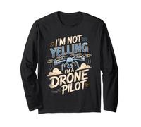 I'm Not Yelling I'm a Drone Pilot FPV Aerial Long Sleeve T-Shirt