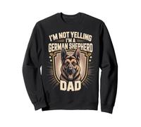 I'm Not Yelling I'm a German Shepherd Dad GSD Dog Sweatshirt